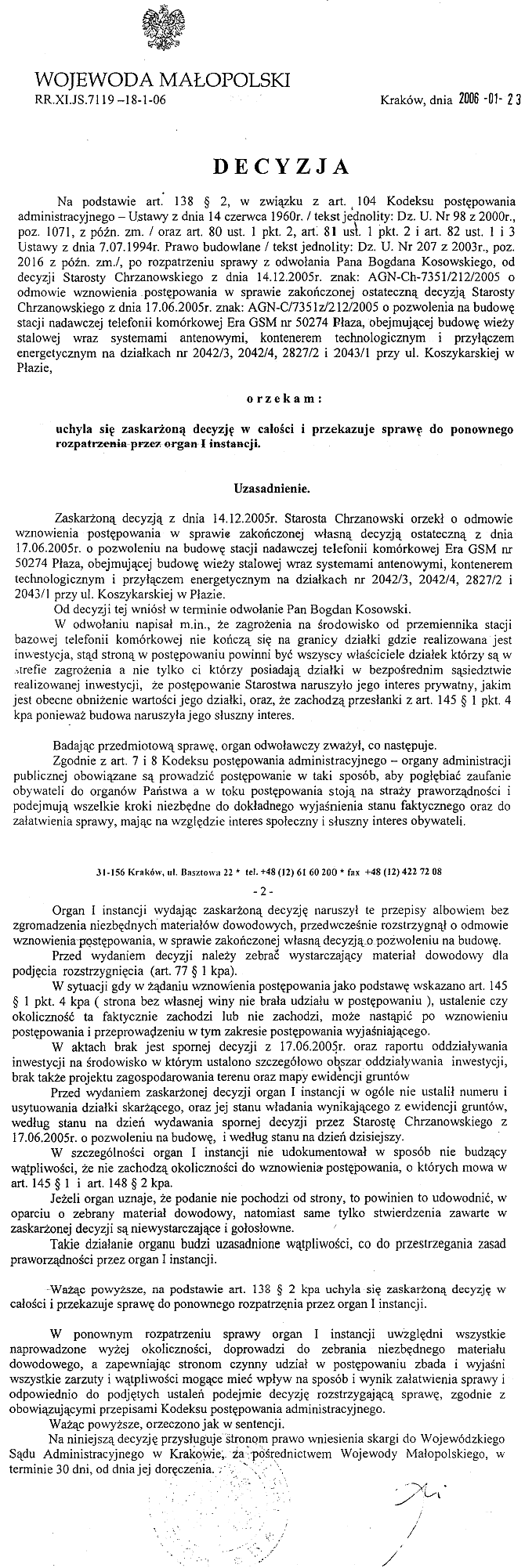 po rozpatrzeniu sprawy z odwoania Pana Bogdana Kosowskiego od decyzji Starosty Chrzanow.2005 r. Wojewoda maopolski -uchyla sie zaskaron decyzj z dnia 14.12.2005 w caoci 